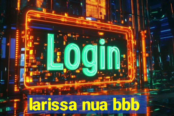 larissa nua bbb